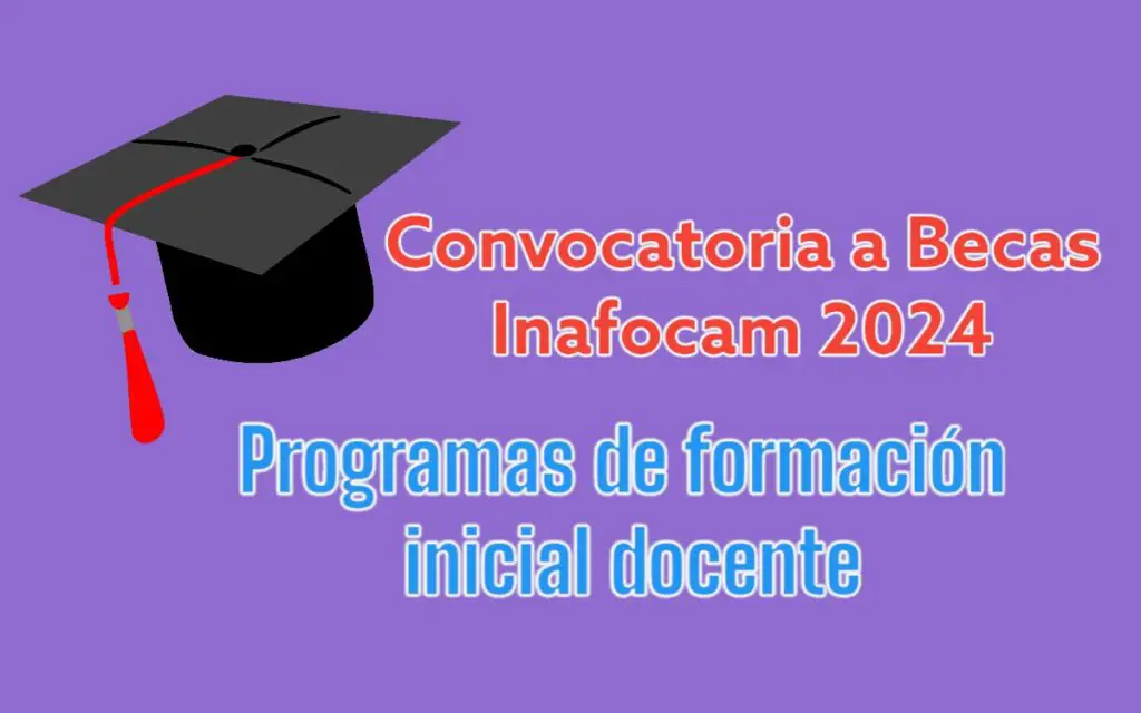 Convocatoria a becas inafocam 2024