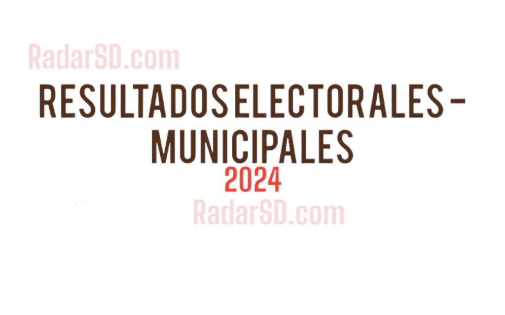 RESULTADOS ELECCIONES MUNICIPALES 2024 RadarSD